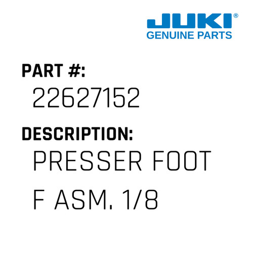 Presser Foot F Asm. 1/8 - Juki #22627152 Genuine Juki Part