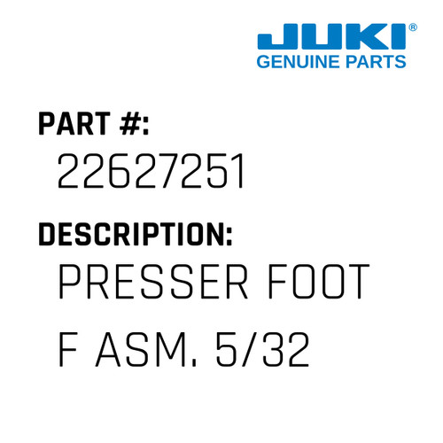 Presser Foot F Asm. 5/32" - Juki #22627251 Genuine Juki Part