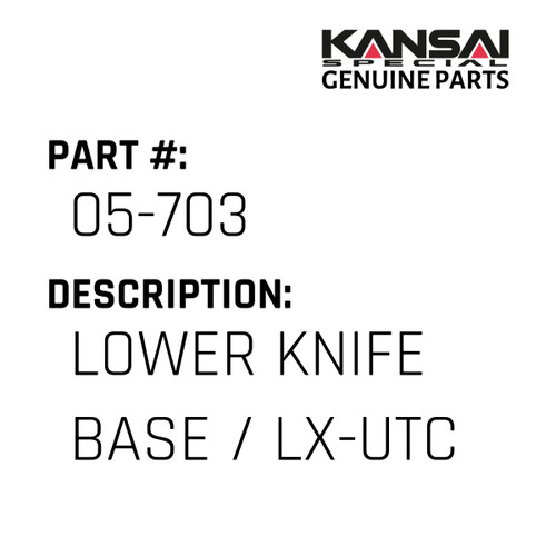 Kansai Special (Japan) Part #05-703 LOWER KNIFE BASE / LX-UTC