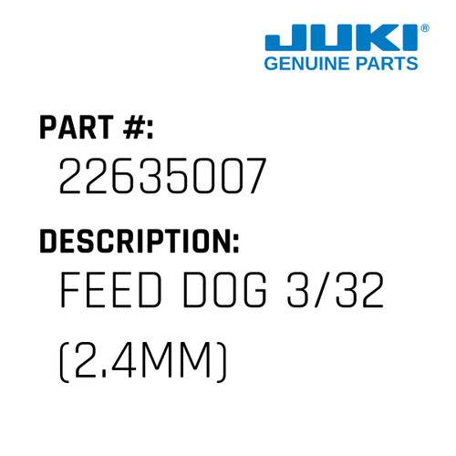 Feed Dog 3/32" - Juki #22635007 Genuine Juki Part
