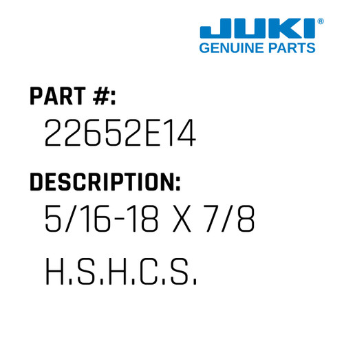 5/16-18 X 7/8 H.S.H.C.S. - Juki #22652E14 Genuine Juki Part