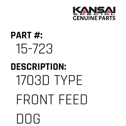 Kansai Special (Japan) Part #15-723 1703D TYPE FRONT  FEED DOG, DISCON 07/2021