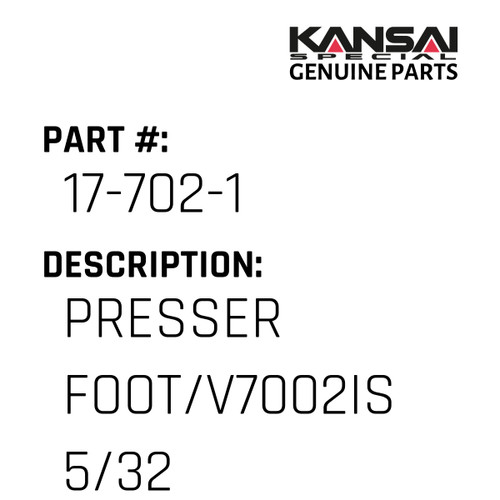 Kansai Special (Japan) Part #17-702-1 PRESSER FOOT/V7002IS 5/32