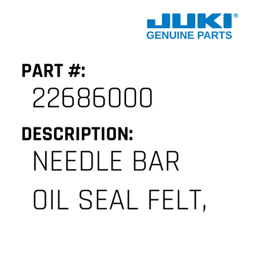 Needle Bar Oil Seal Felt, A - Juki #22686000 Genuine Juki Part
