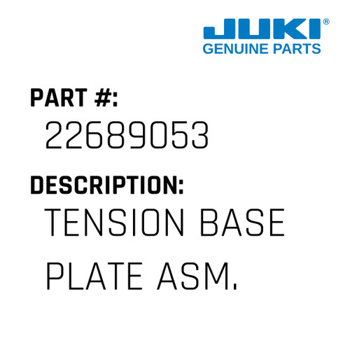 Tension Base Plate Asm. - Juki #22689053 Genuine Juki Part