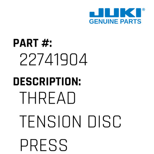 Thread Tension Disc Presser - Juki #22741904 Genuine Juki Part