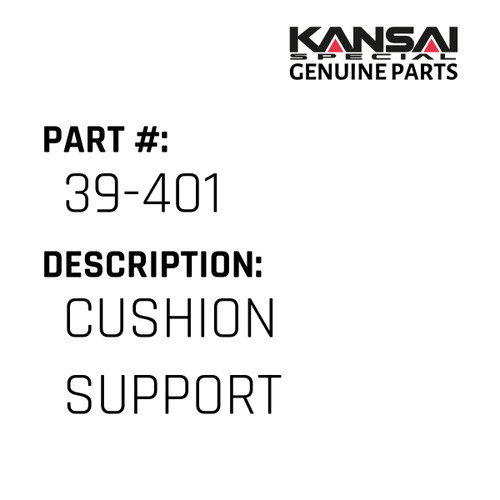 Kansai Special (Japan) Part #39-401 CUSHION SUPPORT