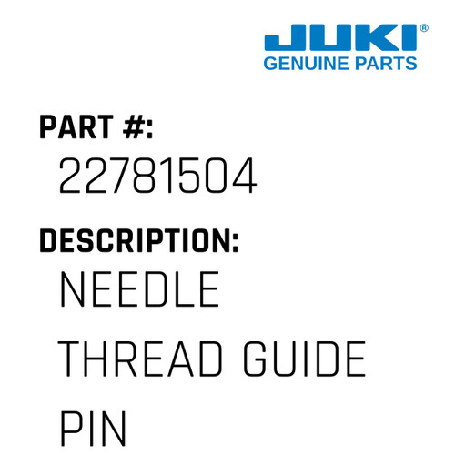 Needle Thread Guide Pin - Juki #22781504 Genuine Juki Part