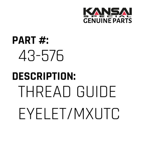 Kansai Special (Japan) Part #43-576 THREAD GUIDE EYELET/MXUTC
