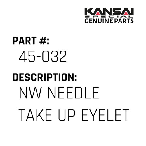 Kansai Special (Japan) Part #45-032 NW NEEDLE TAKE UP EYELET