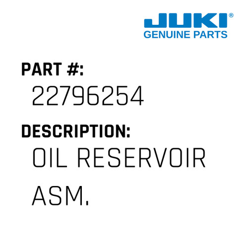 Oil Reservoir Asm. - Juki #22796254 Genuine Juki Part