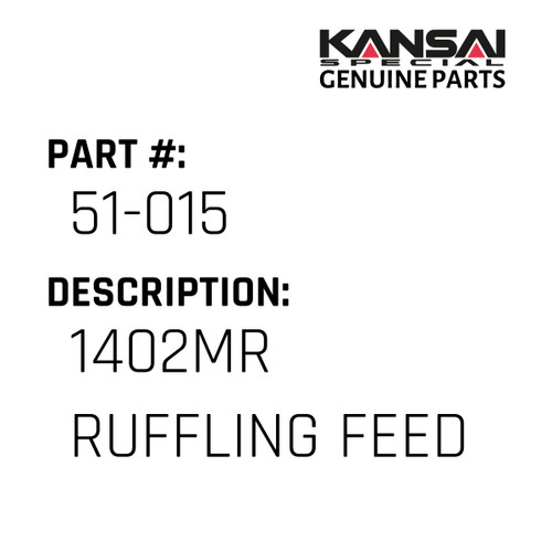 Kansai Special (Japan) Part #51-015 1402MR RUFFLING FEED