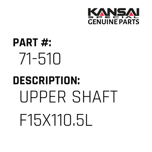 Kansai Special (Japan) Part #71-510 UPPER SHAFT F15X110.5L