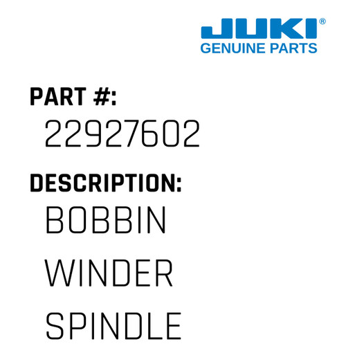 Bobbin Winder Spindle - Juki #22927602 Genuine Juki Part