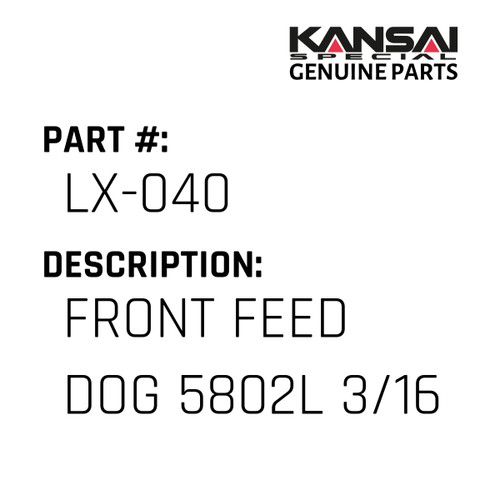 Kansai Special (Japan) Part #LX-040 FRONT FEED DOG 5802L 3/16