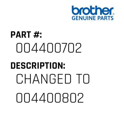 Changed To 004400802 - Genuine Japan Brother Sewing Machine Part #004400702