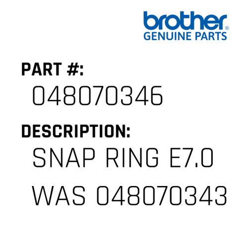 Snap Ring E7.0  Was 048070343 - Genuine Japan Brother Sewing Machine Part #048070346