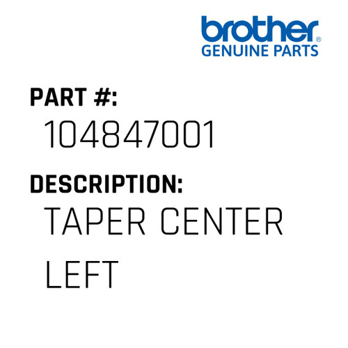 Taper Center Left - Genuine Japan Brother Sewing Machine Part #104847001