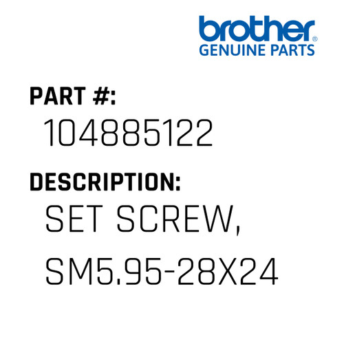 Set Screw, Sm5.95-28X24 - Genuine Japan Brother Sewing Machine Part #104885122