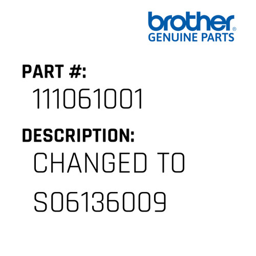 Changed To S06136009 - Genuine Japan Brother Sewing Machine Part #111061001