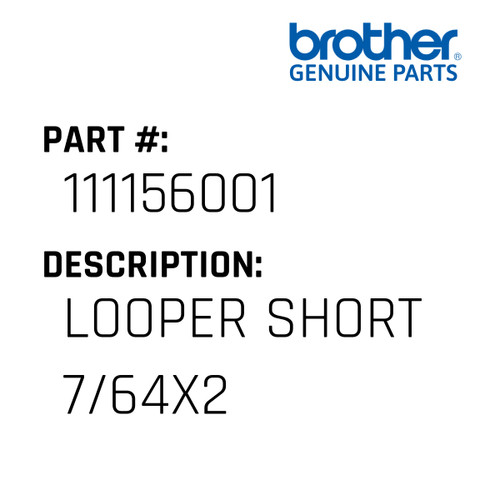 Looper Short 7/64X2 - Genuine Japan Brother Sewing Machine Part #111156001
