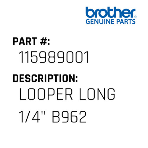 Looper Long 1/4" B962 - Genuine Japan Brother Sewing Machine Part #115989001