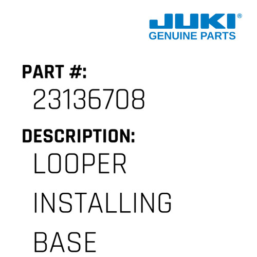 Looper Installing Base - Juki #23136708 Genuine Juki Part