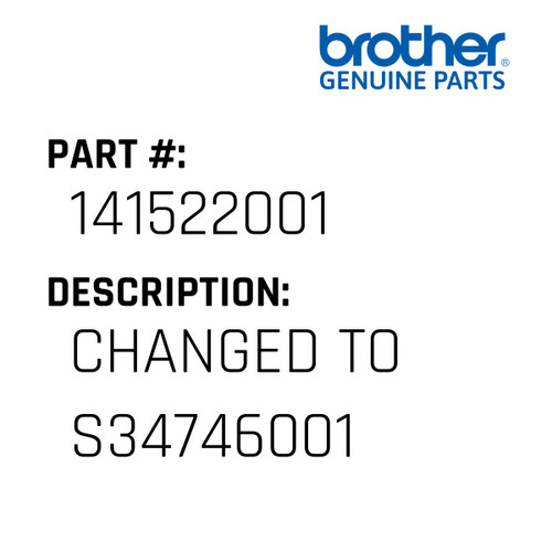 Changed To S34746001 - Genuine Japan Brother Sewing Machine Part #141522001