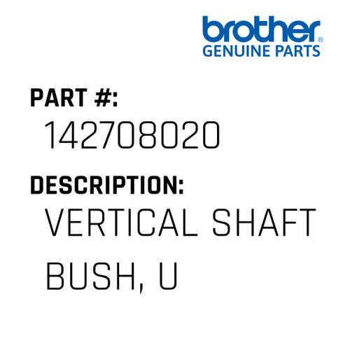 Vertical Shaft Bush, U - Genuine Japan Brother Sewing Machine Part #142708020