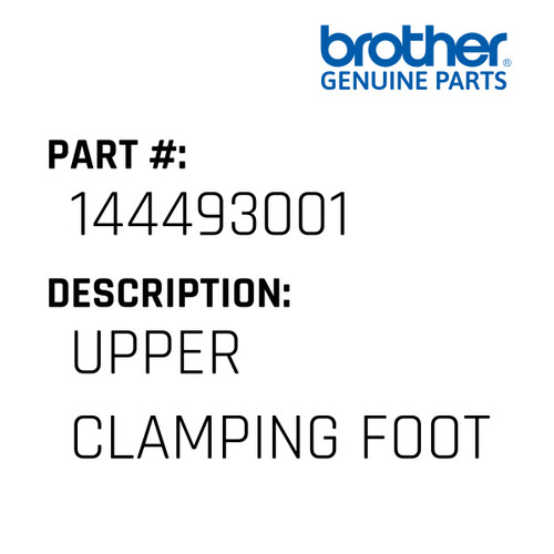Upper Clamping Foot - Genuine Japan Brother Sewing Machine Part #144493001