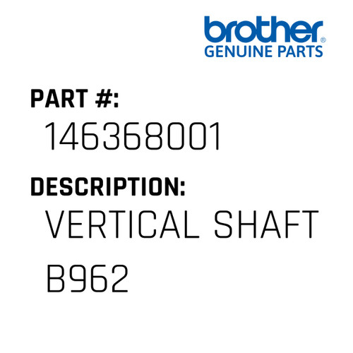 Vertical Shaft B962 - Genuine Japan Brother Sewing Machine Part #146368001