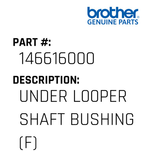 Under L00Per Shaft Bushing (F) - Genuine Japan Brother Sewing Machine Part #146616000