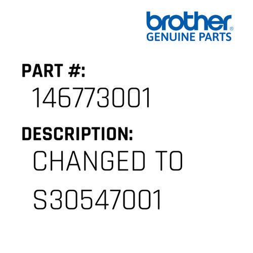 Changed To S30547001 - Genuine Japan Brother Sewing Machine Part #146773001
