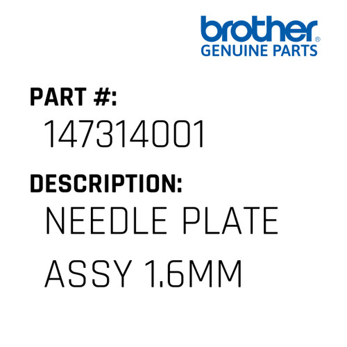 Needle Plate Assy 1.6Mm - Genuine Japan Brother Sewing Machine Part #147314001