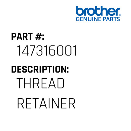 Thread Retainer - Genuine Japan Brother Sewing Machine Part #147316001