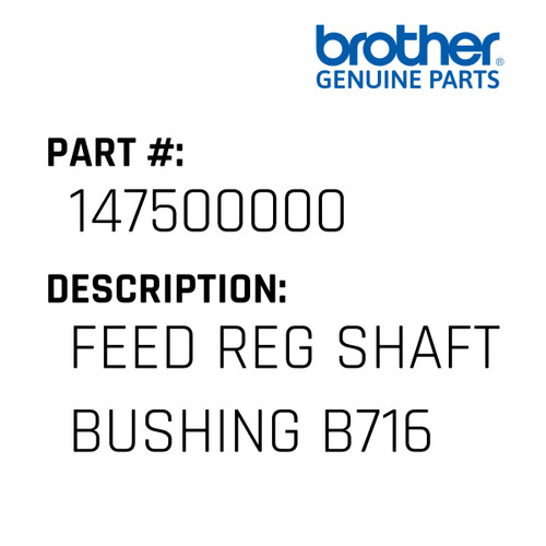 Feed Reg Shaft Bushing B716 - Genuine Japan Brother Sewing Machine Part #147500000