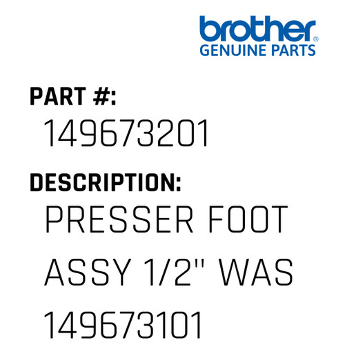Presser Foot Assy 1/2" Was 149673101 - Genuine Japan Brother Sewing Machine Part #149673201