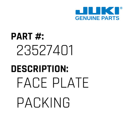 Face Plate Packing - Juki #23527401 Genuine Juki Part