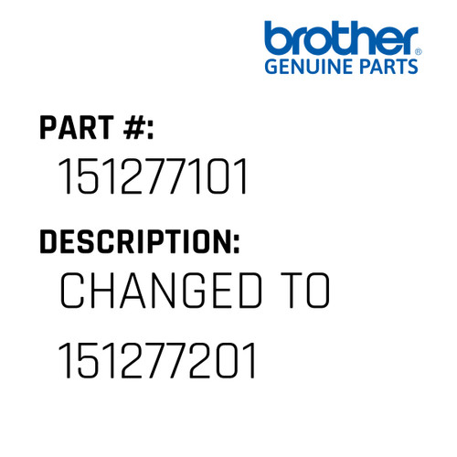 Changed To 151277201 - Genuine Japan Brother Sewing Machine Part #151277101