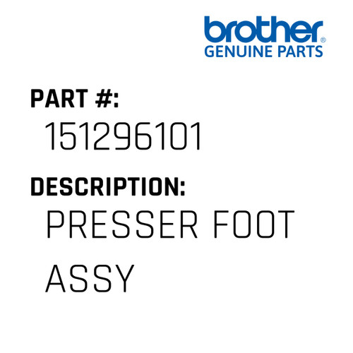 Presser Foot Assy - Genuine Japan Brother Sewing Machine Part #151296101