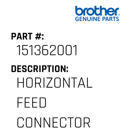 Horizontal Feed Connector - Genuine Japan Brother Sewing Machine Part #151362001