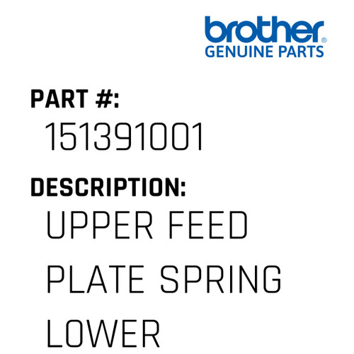Upper Feed Plate Spring L0Wer - Genuine Japan Brother Sewing Machine Part #151391001