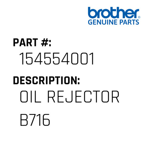 Oil Rejector B716 - Genuine Japan Brother Sewing Machine Part #154554001