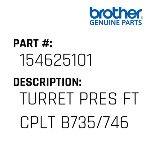 Turret Pres Ft Cplt B735/746 - Genuine Japan Brother Sewing Machine Part #154625101