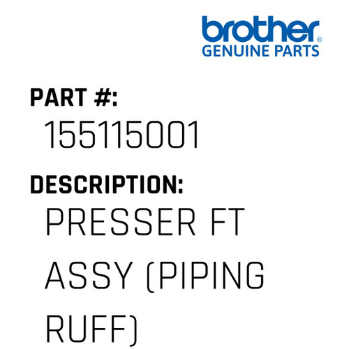 Presser Ft Assy (Piping Ruff) - Genuine Japan Brother Sewing Machine Part #155115001