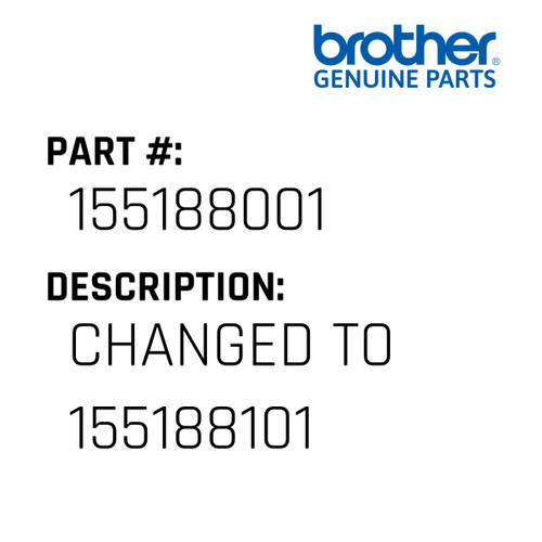 Changed To 155188101 - Genuine Japan Brother Sewing Machine Part #155188001