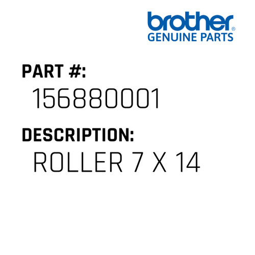 Roller 7 X 14 - Genuine Japan Brother Sewing Machine Part #156880001