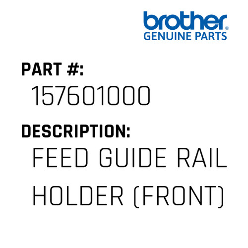 Feed Guide Rail Holder (Front) - Genuine Japan Brother Sewing Machine Part #157601000
