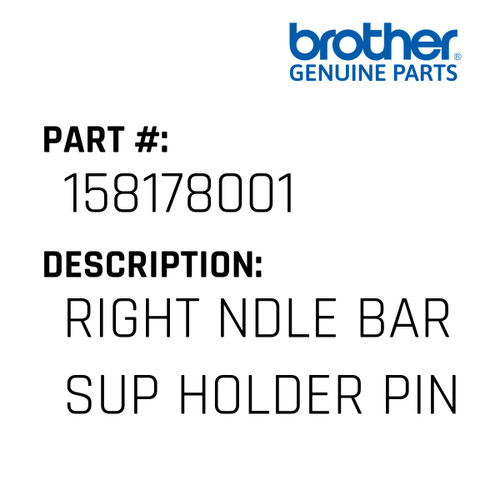 Right Ndle Bar Sup Holder Pin - Genuine Japan Brother Sewing Machine Part #158178001