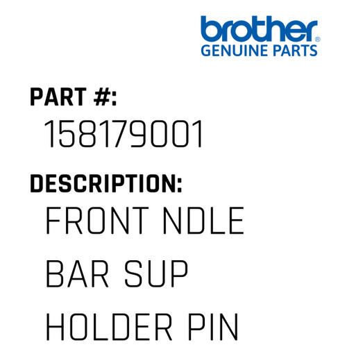 Front Ndle Bar Sup Holder Pin - Genuine Japan Brother Sewing Machine Part #158179001